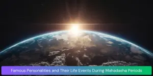 Famous Personalities and Their Life Events During Mahadasha Periods